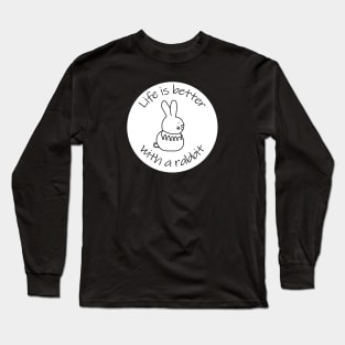 Animals Quote Disc Life is Better with a Bunny Rabbit Long Sleeve T-Shirt